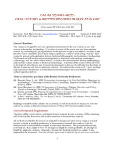 CAS AR 375/GRS AR775: ORAL HISTORY & WRITTEN RECORDS IN ARCHAEOLOGY Class meets TR 3:30–5 pm, CAS 226 Instructor: Prof. Mary Beaudry <beaudry@bu.edu> Voicemail: 8-1650 Semester II, 2009–2010 Rm. STO 345C, 675 Comm. A