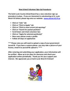 New School Volunteer Sign-Up Procedures The Saint Lucie County School Board has a new volunteer sign-up procedure in place. If you are interested in volunteering at St. Lucie West K-8 School, please log onto our website: