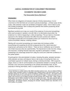 JUDICIAL COORDINATION OF CONCURRENT PROCEEDINGS IN DOMESTIC VIOLENCE CASES The Honourable Donna Martinson1 Introduction When there are allegations of domestic violence in family relationships, it is not uncommon to find 