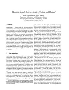 Planning Speech Acts in a Logic of Action and Change∗ Martin Magnusson and Patrick Doherty Department of Computer and Information Science Link¨oping University, [removed]Link¨oping, Sweden {marma,patdo}@ida.liu.se