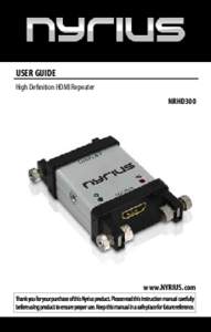 USER GUIDE High Definition HDMI Repeater NRHD300 www.NYRIUS.com Thank you for your purchase of this Nyrius product. Please read this instruction manual carefully