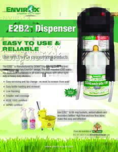 E2B2 Dispenser ™ Easy to use & reliable Use with EnvirOx concentrated products.