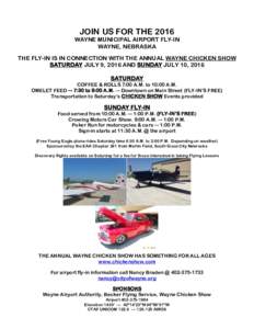 JOIN US FOR THE 2016 WAYNE MUNICIPAL AIRPORT FLY-IN WAYNE, NEBRASKA THE FLY-IN IS IN CONNECTION WITH THE ANNUAL WAYNE CHICKEN SHOW SATURDAY JULY 9, 2016 AND SUNDAY JULY 10, 2016 SATURDAY