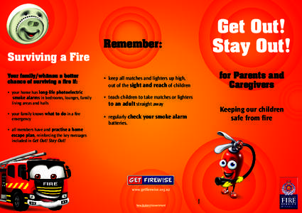 Surviving a Fire Your family/whanau a better chance of surviving a fire if: • your home has long-life photoelectric smoke alarms in bedrooms, lounges, family living areas and halls