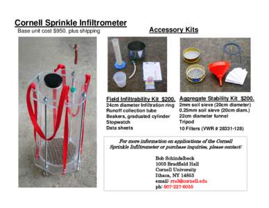 Cornell Sprinkle Infiltrometer Base unit cost $950. plus shipping Accessory Kits  Field Infiltrability Kit $200. Aggregate Stability Kit $200.