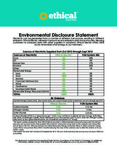 Environmental Disclosure Statement  Electricity can be generated from a number of different fuel sources, resulting in different emissions. Ethical Electric will report fuel sources and emissions data twice annually, all