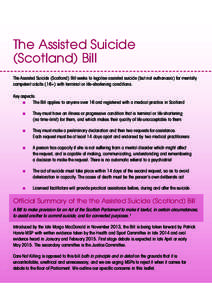 The Assisted Suicide (Scotland) Bill The Assisted Suicide (Scotland) Bill seeks to legalise assisted suicide (but not euthanasia) for mentally competent adults (16+) with terminal or life-shortening conditions. Key aspec