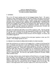 ANNUAL OPERATING PLAN FRYINGPAN-ARKANSAS PROJECT WATER YEAR 2011 OPERATIONS I. GENERAL This is the 42nd annual operating plan for the Fryingpan-Arkansas Project. The project, completed in 1990, imports spring snowmelt ru