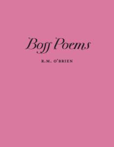 Boss Poems R .M. O’BR IEN © 2014 R.M. O’Brien Highly derivative work and extended quotations OK! Free PDF edition