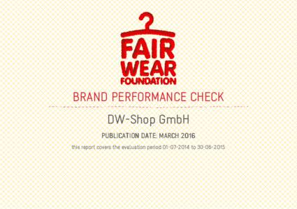 BRAND PERFORMANCE CHECK DW-Shop GmbH PUBLICATION DATE: MARCH 2016 this report covers the evaluation periodto  ABOUT THE BRAND PERFORMANCE CHECK