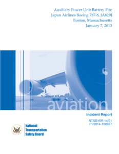 Auxiliary Power Unit Battery Fire Japan Airlines Boeing 787-8, JA829J Boston, Massachusetts January 7, 2013  Incident Report