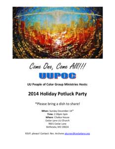 Come One, Come All!!! UU People of Color Group Ministries Hosts: 2014 Holiday Potluck Party *Please bring a dish to share! When: Sunday December 14th
