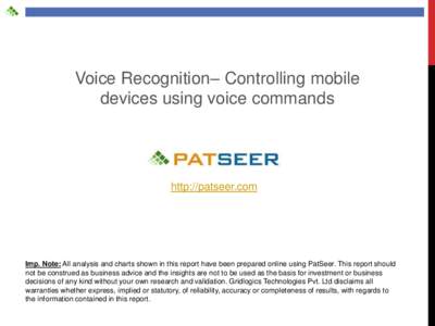 Voice Recognition– Controlling mobile devices using voice commands http://patseer.com  Imp. Note: All analysis and charts shown in this report have been prepared online using PatSeer. This report should