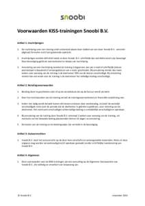 Voorwaarden KISS-trainingen Snoobi B.V. Artikel 1: Inschrijvingen 1. De inschrijving voor een training vindt uitsluitend plaats door middel van een door Snoobi B.V. verstrekt (digitaal) formulier en/of een getekende opdr