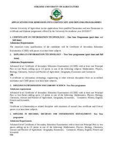SOKOINE UNIVERSITY OF AGRICULTURE  APPLICATIONS FOR ADMISSION INTO CERTIFICATE AND DIPLOMA PROGRAMMES Sokoine University of Agriculture invites applications from qualified Tanzanians and non-Tanzanians to certificate and