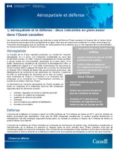 Aérospatiale et défense L’aérospatiale et la défense : deux industries en plein essor dans l’Ouest canadien Les ressources naturelles abondantes que renferme le vaste territoire de l’Ouest canadien ont toujours