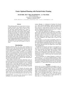 Faster Optimal Planning with Partial-Order Pruning David Hall, Alon Cohen, David Burkett, and Dan Klein EECS CS Division University of California Berkeley Berkeley, California 94720 {dlwh,dburkett,klein}@cs.berkeley.edu,