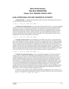 Maine Revised Statutes  Title 20-A: EDUCATION Chapter 103-A: REGIONAL SCHOOL UNITS §1463. OPERATIONAL DATE AND TRANSFER OF AUTHORITY 1. Operational date. A regional school unit board of directors becomes operational on 