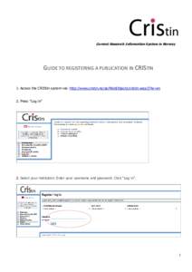 Current Research Information System in Norway  GUIDE TO REGISTERING A PUBLICATION IN CRISTIN 1. Access the CRIStin system via: http://www.cristin.no/as/WebObjects/cristin.woa/3?la=en 2. Press ”Log in”