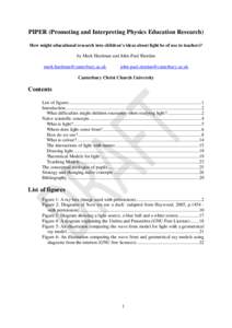 PIPER (Promoting and Interpreting Physics Education Research) How might educational research into children’s ideas about light be of use to teachers? by Mark Hardman and John-Paul Riordan  