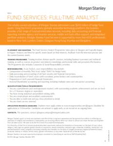 EMEA  FUND SERVICES: FULL-TIME ANALYST This wholly owned subsidiary of Morgan Stanley administers over $200 billion of hedge fund assets. Using the Firm’s proprietary, globally accessible technology platform, the busi