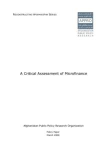 RECONSTRUCTING AFGHANISTAN SERIES  A Critical Assessment of Microfinance Afghanistan Public Policy Research Organization Policy Paper