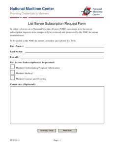 National Maritime Center Providing Credentials to Mariners List Server Subscription Request Form In order to better serve National Maritime Center (NMC) customers, new list server subscription requests must temporarily b