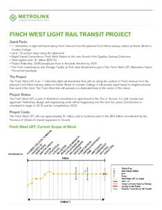 Finch West Light Rail Transit Project Quick Facts •	11 kilometres of light rail transit along Finch Avenue from the planned Finch West subway station at Keele Street to Humber College •	Up to 18 surface stops along t