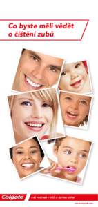 Co byste měli vědět o čištění zubů Váš partner v péči o dutinu ústní www.colgate.com