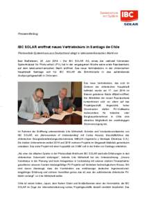 Pressemitteilung  IBC SOLAR eröffnet neues Vertriebsbüro in Santiago de Chile Photovoltaik-Systemhaus aus Deutschland steigt in lateinamerikanischen Markt ein Bad Staffelstein, 23. Juni 2014 – Die IBC SOLAR AG, eines