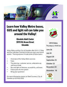 Learn how Valley Metro buses, GUS and light rail can take you around the Valley! Glendale Adult Center 5970 W. Brown Street Glendale