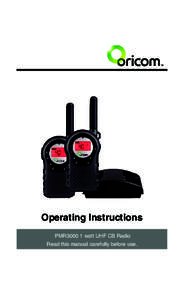 Operating Instructions PMR3000 1 watt UHF CB Radio Read this manual carefully before use. TM