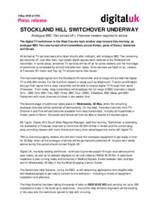 6 May 2009 at[removed]STOCKLAND HILL SWITCHOVER UNDERWAY Analogue BBC Two turned off ● Freeview viewers required to retune The digital TV switchover in the West Country took another step forward this morning, as analogue
