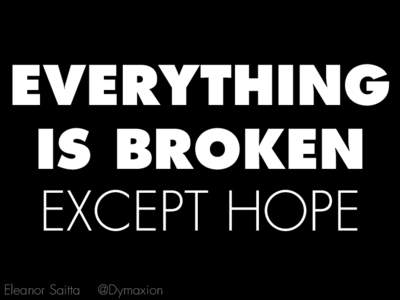 EVERYTHING IS BROKEN EXCEPT HOPE Eleanor Saitta  @Dymaxion