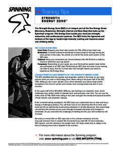 g Training Tips STR E N GTH E N E RGY ZO N E ™ The Strength Energy Zone (SEZ) is an integral part of the five Energy Zones (Recovery, Endurance, Strength, Interval and Race Day) that make up the Spinning® program. Thi