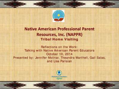 Native American Professional Parent Resources, Inc. (NAPPR) Tribal Home Visiting Reflections on the Work: Talking with Native American Parent Educators