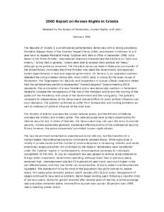 2000 Report on Human Rights in Croatia Released by the Bureau of Democracy, Human Rights, and Labor February 2001 The Republic of Croatia is a constitutional parliamentary democracy with a strong presidency. President St