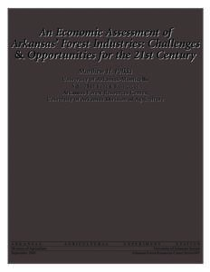 An Economic Assessment of Arkansas’ Forest Indust r ies: Challenges & Oppor tunities for the 21st Centur y Matthew H. Pelkki Uni v e rsit y o f A r k ansas-Mo nt ic e l lo Sc ho ol o f Fo r est R esour c es