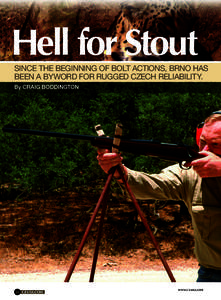 Hell for Stout SINCE THE BEGINNING OF BOLT ACTIONS, BRNO HAS BEEN A BYWORD FOR RUGGED CZECH RELIABILITY. By CRAIG BODDINGTON  26 CZ-USA.COM