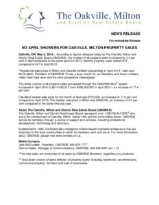 NEWS RELEASE For Immediate Release NO APRIL SHOWERS FOR OAKVILLE, MILTON PROPERTY SALES Oakville, ON, May 2, 2014 – According to figures released today by The Oakville, Milton and District Real Estate Board (OMDREB), t