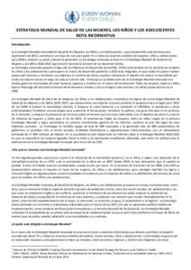 ESTRATEGIA MUNDIAL DE SALUD DE LAS MUJERES, LOS NIÑOS Y LOS ADOLESCENTES NOTA INFORMATIVA Introducción La Estrategia Mundial renovada de Salud de las Mujeres, los Niños y los Adolescentes, cuyo lanzamiento está previ