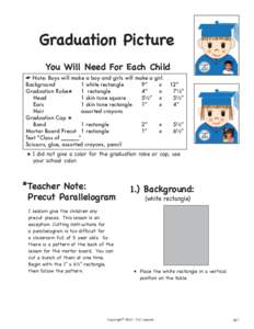 Graduation Picture You Will Need For Each Child ☛ Note: Boys will make a boy and girls will make a girl. Background	 1 white rectangle		 9”
