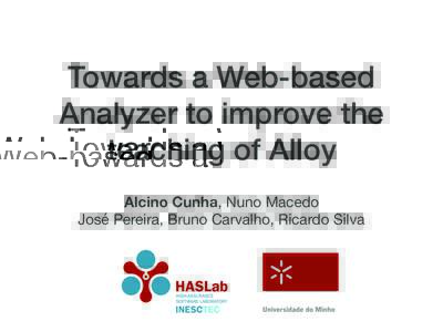 Towards a Web-based Analyzer to improve the teaching of Alloy Alcino Cunha, Nuno Macedo  José Pereira, Bruno Carvalho, Ricardo Silva
