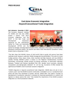 PRESS RELEASE  East Asian Economic Integration - Beyond Conventional Trade Integration Bali, Indonesia - December 5, 2013: The Economic Research Institute