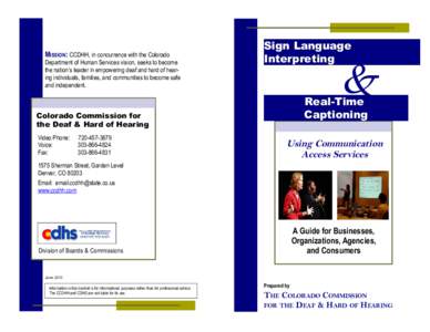 MISSION: CCDHH, in concurrence with the Colorado Department of Human Services vision, seeks to become the nation’s leader in empowering deaf and hard of hearing individuals, families, and communities to become safe and