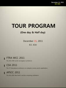 December 15, 2011 ICC JEJU TOUR PROGRAM (One day & Half day) December 15, 2011
