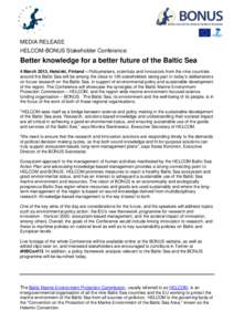 MEDIA RELEASE HELCOM-BONUS Stakeholder Conference: Better knowledge for a better future of the Baltic Sea 4 March 2013, Helsinki, Finland – Policymakers, scientists and innovators from the nine countries around the Bal