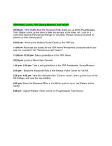 FDR Home, Lunch, FDR Library/Museum, and Val-Kill 10:40 am - NPS Shuttle Bus (the Roosevelt Ride) picks you up at the Poughkeepsie Train Station (come up the stairs or take the elevator to the ticket hall. Look for a uni