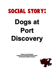 Dogs at Port Discovery Written by Jennifer Sparks Education & Community Enrichment Liaison Port Discovery Children’s Museum