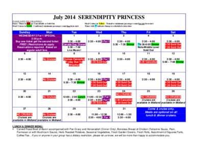 July 2014 SERENDIPITY PRINCESS PLEASE NOTE THE FOLLOWING: Dates / Times in Red are Unavailable or Sold Out Meal Cruises in Green - Confirmed (minimum passenger count has been met)  Sunday